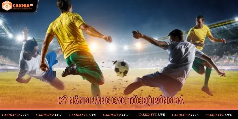 Kỹ Năng Cao Tốc Độ Bóng Đá
