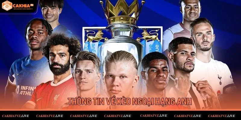 Thông tin về kèo ngoại hạng anh được săn đón rầm rộ